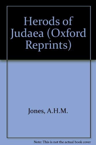 Herods of Judaea (Oxford Reprints) (9780198142638) by A.H.M. Jones