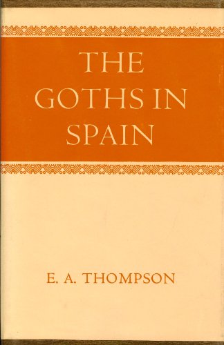 The Goths in Spain (Oxford University Press Academic Monograph Reprints)