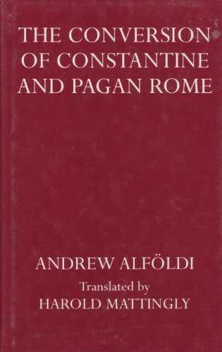 The Converstion of Constantine and Pagan Rome: Translated by Harold Mattingly