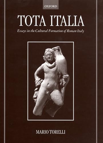 Tota Italia: Essays in the Cultural Formation of Roman Italy (9780198143932) by Torelli, Mario