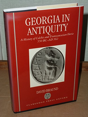 Imagen de archivo de Georgia in Antiquity: A History of Colchis and Transcaucasian Iberia, 550 BC-AD 562 a la venta por BookHolders