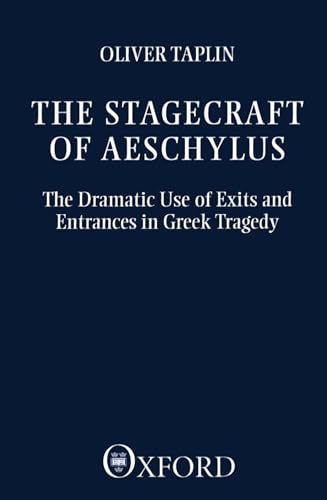 9780198144861: The Stagecraft of Aeschylus: The Dramatic Use of Exits and Entrances in Greek Tragedy (Clarendon Paperbacks)