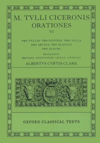 M. TULLI CICERONIS [CICERO]: ORATIONES VOL. VI: Pro Tullio, Pro Fonteio, Pro Sulla, Pro Archia, P...