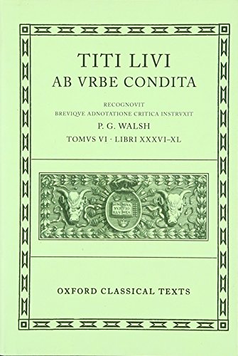 Ab Urbe Condita: Volume VI: Books XXXVI-XL (Oxford Classical Texts) - Livy; Walsh, P. G. [Editor]