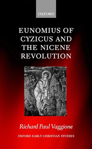 9780198146780: Eunomius of Cyzicus and the Nicene Revolution (Oxford Early Christian Studies)