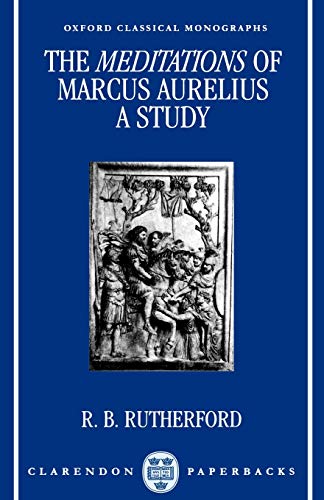 9780198147558: The Meditations Of Marcus Aurelius: A Study (Oxford Classical Monographs)