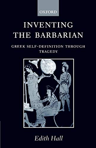 Imagen de archivo de Inventing the Barbarian: Greek Self-Definition Through Tragedy (Oxford Classical Monographs) a la venta por Anybook.com