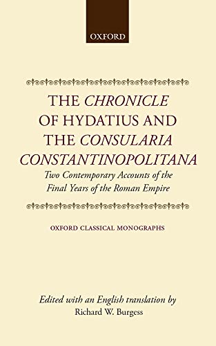 The Chronicle of Hydatius and the Consularia Constantinopolitana: Two Contemporary Accounts of the F - Burgess, R. W.