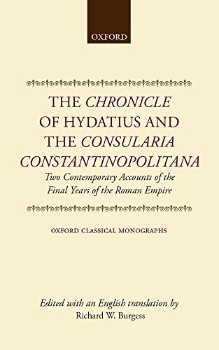 9780198147879: The Chronicle of Hydatius and the Consularia Constantinopolitana: Two Contemporary Accounts of the Final Years of the Roman Empire (Oxford Classical Monographs)