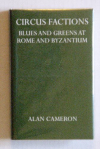 9780198148043: Circus Factions: Blues and Greens at Rome and Byzantium (Oxford University Press academic monograph reprints)