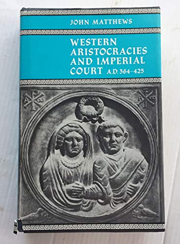 Western Aristocracies and Imperial Court, A.D.364-425