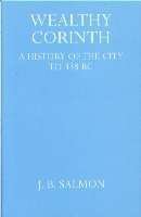 Wealthy Corinth: A History of the City to 338 BC.