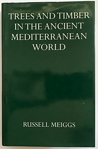 Trees and Timber in the Ancient Mediterranean World (9780198148401) by Meiggs, Russell