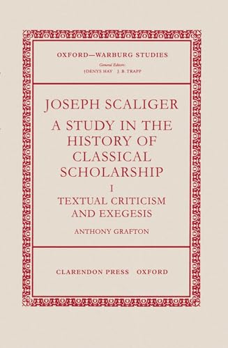 Stock image for Joseph Scaliger: A Study in the History of Classical Scholarship. Volume I: Textual Criticism and Exegesis (Oxford-Warburg Studies) for sale by Browsers' Bookstore, CBA