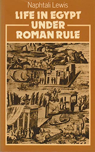 Life in Egypt Under Roman Rule (9780198148722) by Lewis, Naphtali