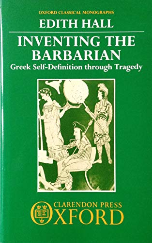 9780198148951: Inventing the Barbarian: Greek Self-definition Through Tragedy (Oxford Classical Monographs)