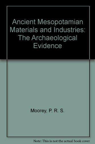 Ancient Mesopotamian Materials and Industries: The Archaeological Evidence (9780198149217) by Moorey, P. R. S.