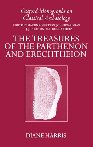 The Treasures of the Parthenon and Erechtheion (Oxford Monographs on Classical Archaeology) (9780198149408) by Harris, Diane