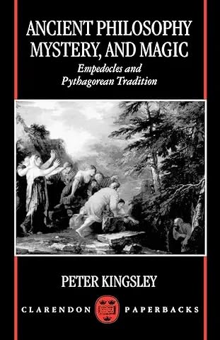 Ancient Philosophy, Mystery, and Magic. Empedocles and Pythagorean Tradition. - Kingsley, Peter