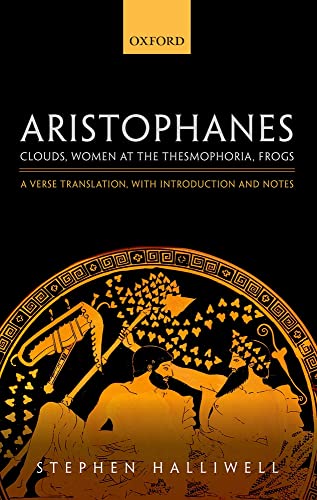 9780198149941: Aristophanes: ^IClouds^R, ^IWomen at the Thesmophoria^R, ^IFrogs^R: A Verse Translation, with Introduction and Notes