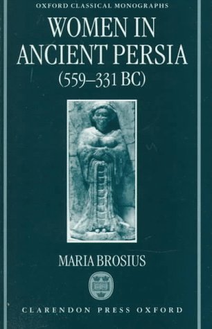 WOMEN IN ANCIENT PERSIA (559-331 BC) - Brosius, Maria