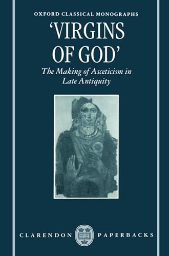 Imagen de archivo de Virgins of God": The Making of Asceticism in Late Antiquity (Oxford Classical Monographs) a la venta por A Team Books