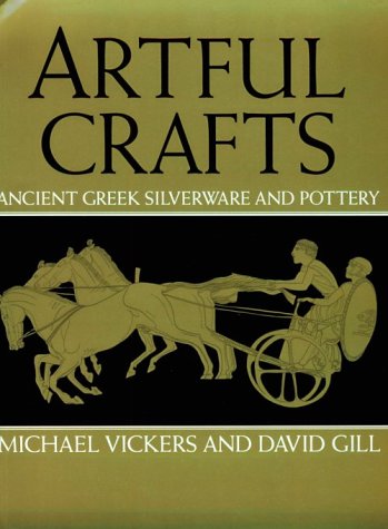 Artful Crafts: Ancient Greek Silverware and Pottery (9780198150701) by Vickers, Michael; Gill, David