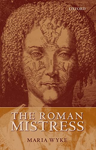 The Roman Mistress: Ancient and Modern Representations. - Wyke, Maria