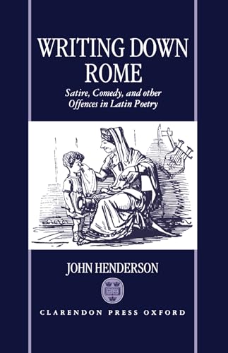 Writing Down Rome: Satire, Comedy and Other Offences in Latin Poetry