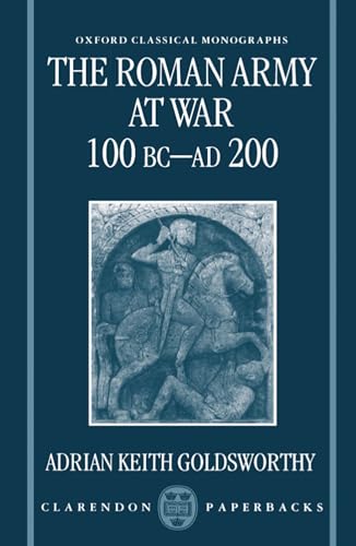 Beispielbild fr The Roman Army at War 100 BC - AD 200 (Oxford Classical Monographs) zum Verkauf von WorldofBooks