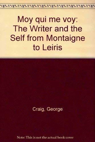 Beispielbild fr Moy Qui Me Voy : The Writer and the Self from Montaigne to Leiris zum Verkauf von VersandAntiquariat Claus Sydow