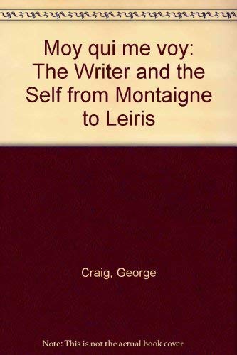 Imagen de archivo de Moy Qui Me Voy : The Writer and the Self from Montaigne to Leiris a la venta por VersandAntiquariat Claus Sydow