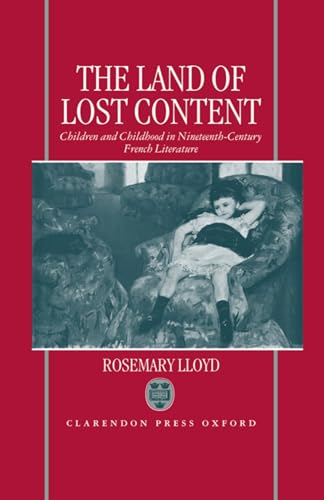 Stock image for The Land of Lost Content : Children and Childhood in Nineteenth-Century French Literature for sale by Better World Books