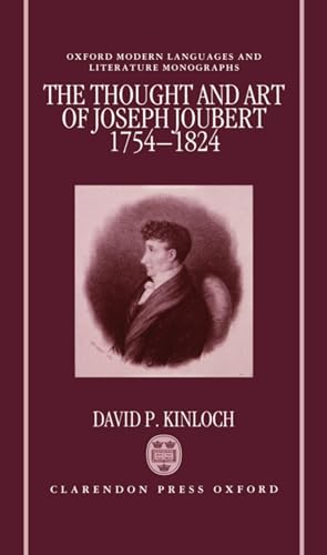 9780198151838: The Thought and Art of Joseph Joubert, 1754-1824 (Oxford Modern Languages and Literature Monographs)