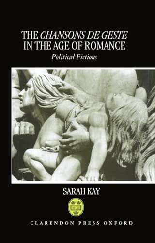 The Chansons de geste in the Age of Romance: Political Fictions (9780198151920) by Kay, Sarah