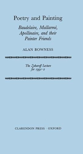 Poetry and Painting: Baudelaire, Mallarme, Apollinaire, and Their Painter Friends (The Zaharoff Lecture ; 1991-2) (9780198151982) by Bowness, Alan