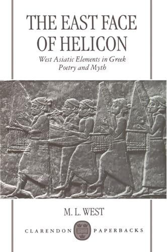 9780198152217: The East Face of Helicon: West Asiatic Elements in Greek Poetry and Myth (Clarendon Paperbacks)