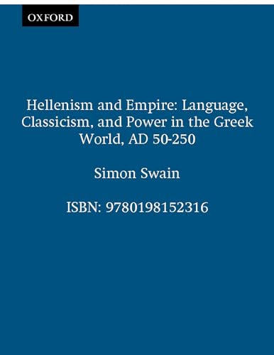 9780198152316: Hellenism and Empire: Language, Classicism, and Power in the Greek World, AD 50-250