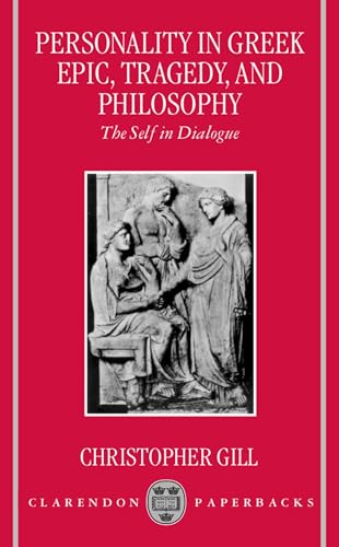 Personality in Greek Epic, Tragedy, and Philosophy: The Self in Dialogue (9780198152323) by Gill, Christopher