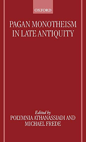 Pagan Monotheism in Late Antiquity. - Athanassiadi, Polymnia and Michael Frede (eds.)