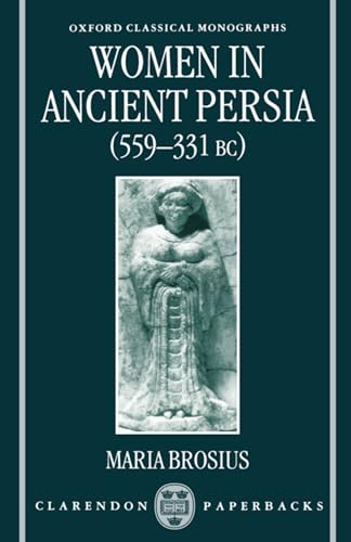 9780198152552: Women in Ancient Persia, (559-331 BC) (Oxford Classical Monographs)