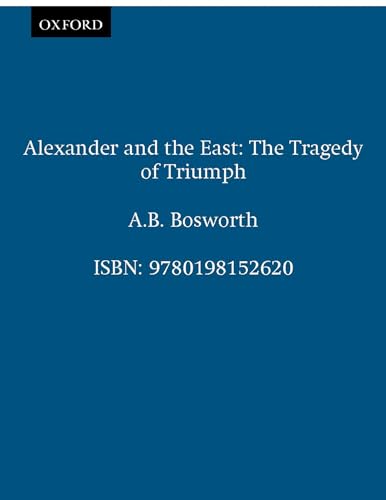 Beispielbild fr Alexander and the East: The Tragedy of Triumph zum Verkauf von Ria Christie Collections