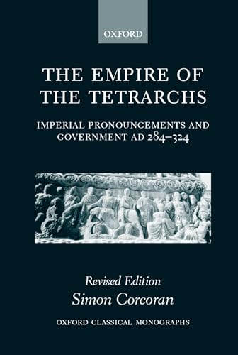 Imagen de archivo de The Empire of the Tetrarchs: Imperial Pronouncements and Government AD 284-324 (Oxford Classical Monographs) a la venta por Chiron Media