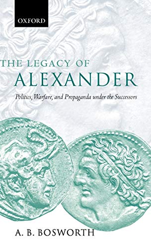 9780198153061: The Legacy of Alexander: Politics, Warfare, and Propaganda under the Successors