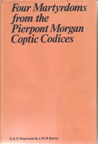 Four Martyrdoms from the Pierpont Morgan Coptic (Oxford University Press academic monograph repri...