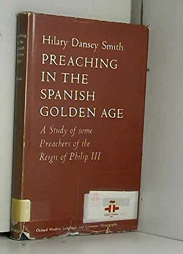 Beispielbild fr PREACHING IN THE SPANISH GOLDEN AGE: A STUDY OF SOME PREACHERS OF THE REIGN OF PHILIP III. zum Verkauf von Cambridge Rare Books