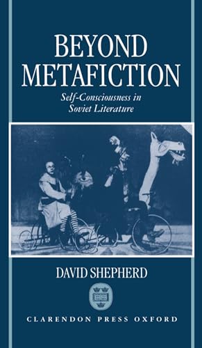 Beyond Metafiction: Self-Consciousness in Soviet Literature (9780198156666) by Shepherd, David
