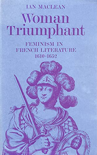 Woman Triumphant: Feminism in French Literature, 1610-1652 (9780198157410) by MacLean, Ian