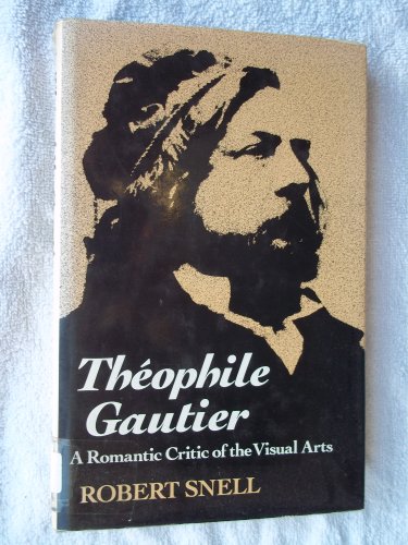 Beispielbild fr Theophile Gautier: A Romantic Critic of the Visual Arts zum Verkauf von Better World Books