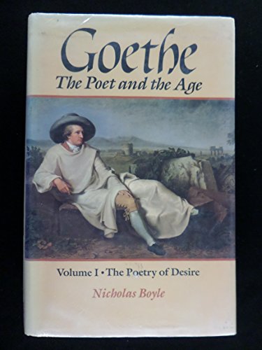 Goethe: The Poet and the Age : The Poetry of Desire (1749-1790). - Boyle, Nicholas.